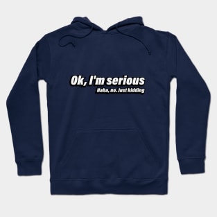 Ok, I'm serious Haha, no. Just kidding Hoodie